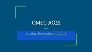 OMSC AGM Sunday November 4 th 2018 Agenda