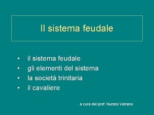 Il sistema feudale il sistema feudale gli elementi