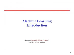 Machine Learning Introduction Based on Raymond J Mooneys