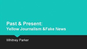 Past Present Yellow Journalism Fake News Whitney Parker