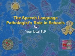 The Speech Language Pathologists Role in Schools By