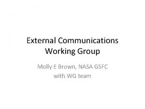 External Communications Working Group Molly E Brown NASA