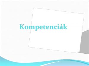 Kompetencik Kompetencik a munkaerpiacon Ha a kompetencikat olyan