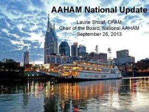 AAHAM National Update Laurie Shoaf CPAM Chair of