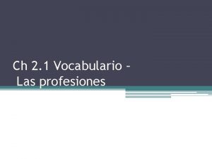 Ch 2 1 Vocabulario Las profesiones Las preguntas