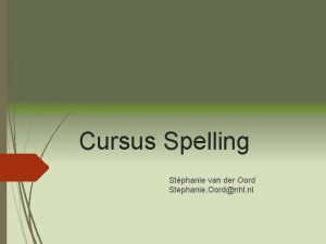 Cursus Spelling Stphanie van der Oord Stephanie Oordnhl