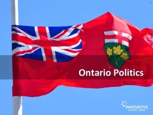 1 Ontario Politics Methodology This survey was conducted