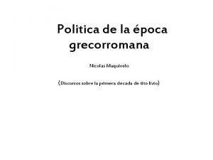 Politica de la poca grecorromana Nicolas Maquivelo Discursos