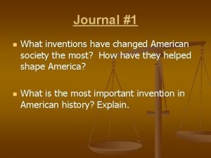 Journal 1 n n What inventions have changed
