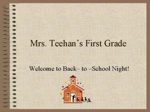 Mrs Teehans First Grade Welcome to Back to