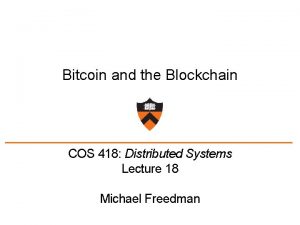 Bitcoin and the Blockchain COS 418 Distributed Systems