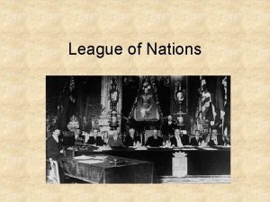 League of Nations The League of Nations started