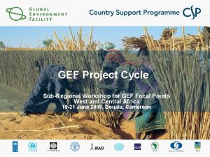 GEF Project Cycle SubRegional Workshop for GEF Focal