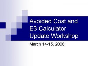 Avoided Cost and E 3 Calculator Update Workshop