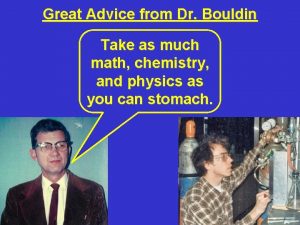 Great Advice from Dr Bouldin Take as much