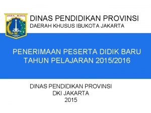 DINAS PENDIDIKAN PROVINSI DAERAH KHUSUS IBUKOTA JAKARTA PENERIMAAN