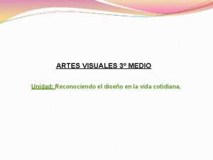 ARTES VISUALES 3 MEDIO Unidad Reconociendo el diseo