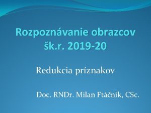 Rozpoznvanie obrazcov k r 2019 20 Redukcia prznakov