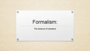 Formalism The Science of Literature What is Formalism