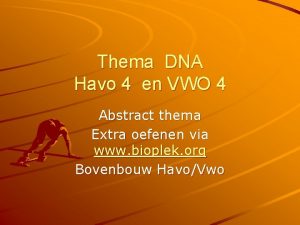 Thema DNA Havo 4 en VWO 4 Abstract