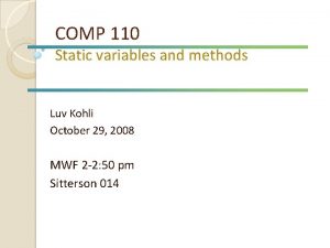 COMP 110 Static variables and methods Luv Kohli