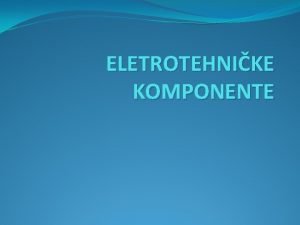 ELETROTEHNIKE KOMPONENTE TRANSFORMATORI Transformator je statiki elektrini ureaj