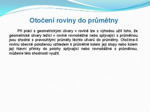 Otoen roviny do prmtny Pi prci s geometrickmi