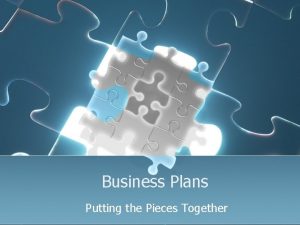 Business Plans Putting the Pieces Together Discussion Topics