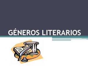 GNEROS LITERARIOS Qu es un gnero literario Los