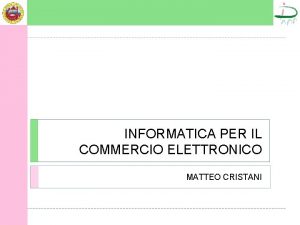 INFORMATICA PER IL COMMERCIO ELETTRONICO MATTEO CRISTANI INDICE