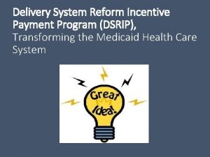 Delivery System Reform Incentive Payment Program DSRIP Transforming