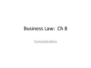 Business Law Ch 8 Consideration Consideration Consideration What