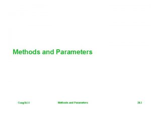 Methods and Parameters Comp Sci 4 Methods and