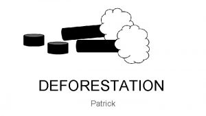 DEFORESTATION Patrick What is deforestation Deforestation is the