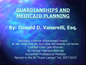 GUARDIANSHIPS AND MEDICAID PLANNING By Donald D Vanarelli