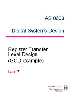 IAS 0600 Digital Systems Design Register Transfer Level