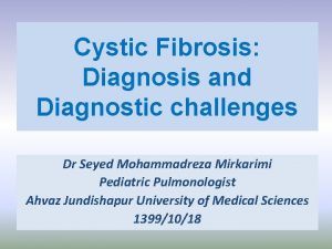Cystic Fibrosis Diagnosis and Diagnostic challenges Dr Seyed