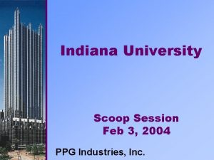 Indiana University Scoop Session Feb 3 2004 PPG