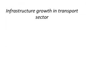 Infrastructure growth in transport sector Introduction Transport sector