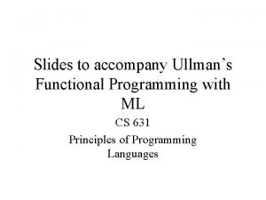 Slides to accompany Ullmans Functional Programming with ML