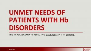 UNMET NEEDS OF PATIENTS WITH Hb DISORDERS THE