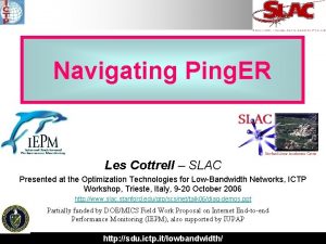 Navigating Ping ER Les Cottrell SLAC Presented at