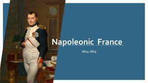 Napoleonic France 1804 1815 Napoleons Rise to Power