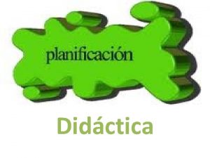Didctica La planificacin didctica representa una oportunidad para
