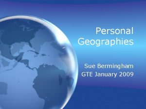 Personal Geographies Sue Bermingham GTE January 2009 My