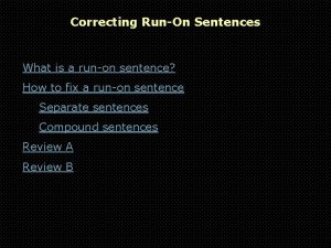 Correcting RunOn Sentences What is a runon sentence