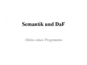 Semantik und Da F Abriss eines Programms Semantik
