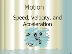 Motion Speed Velocity and Acceleration l Motion MOTION
