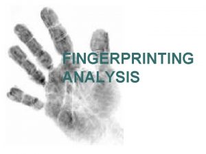 FINGERPRINTING ANALYSIS Prehistoric Fingerprinting Ancient Babylonians Fingerprints were