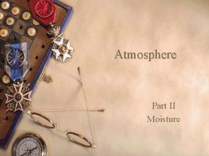 Atmosphere Part II Moisture Contents w Hydrological Cycle